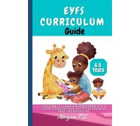The EYFS Curriculum Guide: 4 to 5 Years: a step-by-step guide to planning, delivery and assessing younger children (The EYFS Curriculum Guide. Birth to 5 Years)