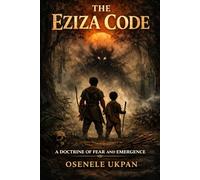 The Eziza Code: A Doctrine of Fear and Emergence