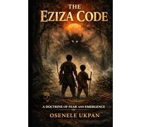 The Eziza Code: A Doctrine of Fear and Emergence