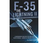 The F-35 Lightning II: Game-Changer in Air Combat or Overhyped Project?: A Comprehensive Analysis of the Joint Strike Fighter Program - America’s $1 Trillion Jet Gamble