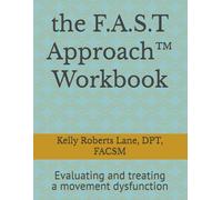 the F.A.S.T Approach™ Workbook: Evaluating and treating a movement dysfunction