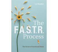 The F.A.S.T.R. Process : The Secret of Emotional Power