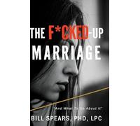 The F*cked Up Marriage: And What to do About it