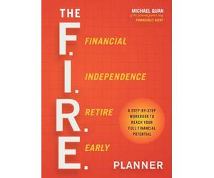 The F.I.R.E. Planner: A Step-By-Step Workbook to Reach Your Full Financial Potential