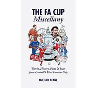 The FA Cup Miscellany: Trivia, History, Facts & Stats from Football's Most Famous Cup