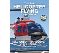 The FAA Helicopter Flying Handbook - Full Color, Hardcover, Full Size: FAA-H-8083-21A - Giant 8.5" x 11" Size, Full Color Throughout, Durable Hardcover Binding (Carlile Aviation Library)