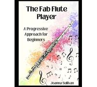 The Fab Flute Player: A Progressive Approach for Beginners: 1