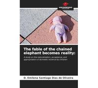 The fable of the chained elephant becomes reality: A study on the naturalization, acceptance, and appropriation of domestic violence by children