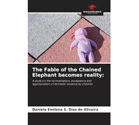 The Fable of the Chained Elephant becomes reality: A study on the normalisation, acceptance and appropriation of domestic violence by children