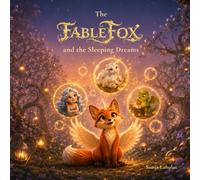 The Fablefox and the Sleeping Dreams: A Children's Picture Book about Courage, Friendship, and Being Different - For Dreamers Ages 5 and Up