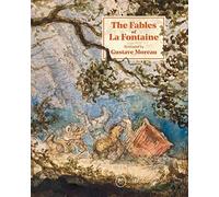 The Fables of La Fontaine: illustrated by Gustave Moreau