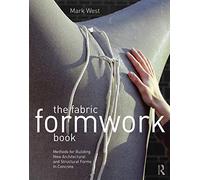 The Fabric Formwork Book: Methods for Building New Architectural and Structural Forms in Concrete