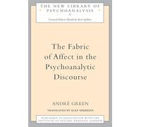 The Fabric of Affect in the Psychoanalytic Discourse: 37 (The New Library of Psychoanalysis)