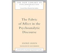 The Fabric of Affect in the Psychoanalytic Discourse: 37 (The New Library of Psychoanalysis)