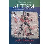 The Fabric of Autism: Weaving the Threads into a Cogent Theory