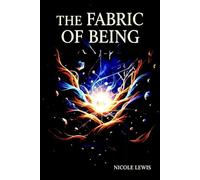 The Fabric of Being: A Relational Theory of Metaphysics: 4 (The Great Awakening: A Journey to 5D)