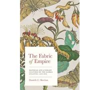 The Fabric of Empire - Material and Literary Cultures of the Global Atlantic, 1650-1850 (Studies in Early American Economy and Society from the Library Company of Philadelphia)