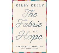 The Fabric of Hope : How God Weaves Redemption into Every Season