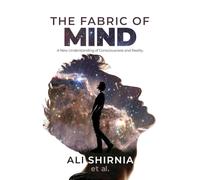 The Fabric of Mind: A New Understanding of Consciousness and Reality