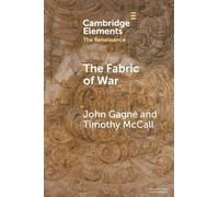 The Fabric of War: The Material Culture and Social Lives of Banners in Renaissance Europe (Elements in the Renaissance)
