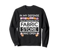 The Fabric Store Was Open Quilting Lover Quilt Maker Hobby Sweatshirt