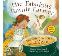 The Fabulous Fannie Farmer: Kitchen Scientist and America's Cook
