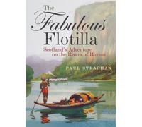 The Fabulous Flotilla : Scotland’s Adventure on the Rivers of Burma