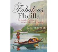 The Fabulous Flotilla : Scotland's Adventure on the Rivers of Burma