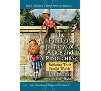 The Fabulous Journeys of Alice and Pinocchio: Exploring Their Parallel Worlds: 61 (Critical Explorations in Science Fiction and Fantasy, 61)