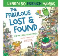 The Fabulous Lost & Found and the little French mouse: laugh as you learn 50 French words with this heartwarming, fun bilingual English French book for kids
