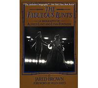 The Fabulous Lunts: A Biography of Alfred Lunt and Lynn Fontanne