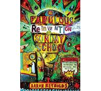 The Fabulous Reinvention of Sunday School: Transformational Techniques for Reaching and Teaching Kids