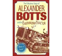 The Fabulous Saga of Alexander Botts and the Earthworm Tractor