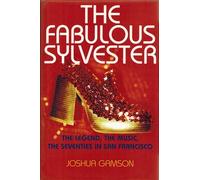 The Fabulous Sylvester: The Legend, The Music, The Seventies In San Francisco