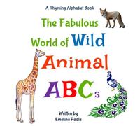 The Fabulous World of Wild Animal ABCs: A Rhyming Alphabet Book