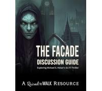 The Facade Discussion Guide: Exploring Michael S. Heiser’s Sci-Fi Thriller (Raised to Walk Discussion Guides)