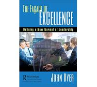 The Façade of Excellence: Defining a New Normal of Leadership