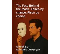 The Face Behind the Mask - Fallen by chance, Risen by choice