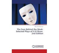 The Face Behind the Mask: Selected Plays of G B Shaw. 2nd Edition