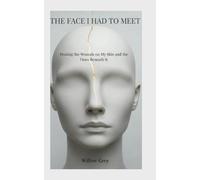 THE FACE I HAD TO MEET: Healing the Wounds on My Skin and the Ones Beneath It