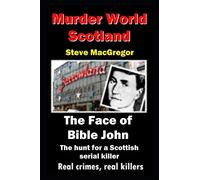 The Face of Bible John: The search for a Scottish Serial Killer: 5 (Murder World: Scotland)