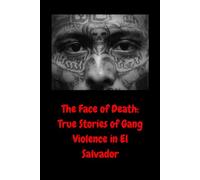 The Face of Death: True Stories of Gang Violence in El Salvador