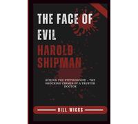 The Face of Evil Harold Shipman: Behind the Stethoscope - The Shocking Crimes of a Trusted Doctor
