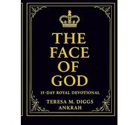 The Face of God: A 15-Day Royal Devotional: Seeking His Presence, Reflecting His Glory