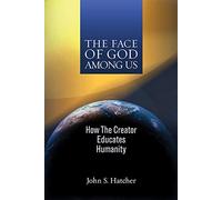 The Face of God Among Us: How the Creator Educates Humanity
