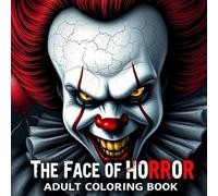 The Face Of Horror: An Adult Coloring Book of 50 Gruesome Portraits from Cult Horror Films and Terrifying Tales