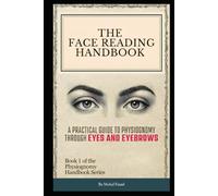 The Face Reading Handbook: A Practical Guide to Physiognomy Through Eyes and Eyebrows