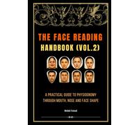 The Face Reading Handbook (Vol.2): A Practical Guide to Physiognomy Through Mouth, Nose and Face Shape. (Face Reading & Human Behavior Series: A Guide ... Character Analysis, and Human Nature)