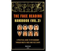 The Face Reading Handbook (Vol.2): A Practical Guide to Physiognomy Through Mouth, Nose and Face Shape. (Face Reading & Human Behavior Series: A Guide ... Character Analysis, and Human Nature)