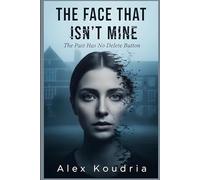 THE FACE THAT ISN’T MINE: The Past Has No Delete Button (DIGITAL AGE DOMESTIC THRILLERS)
